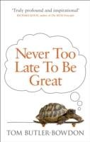 Never Too Late To Be Great - Butler-Bowdon Tom