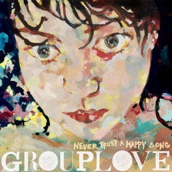 Never Trust a Happy - Grouplove