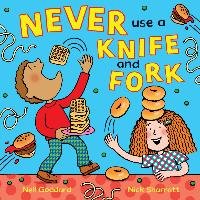 Never Use a Knife and Fork - Goddard Neil