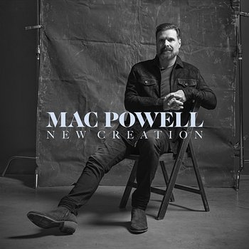 New Creation - Mac Powell