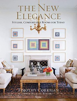 New Elegance: Stylish, Comfortable Rooms for Today - Timothy Corrigan, Michael Boodro