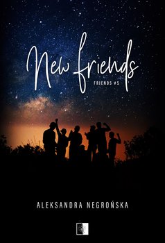 New Friends. Friends. Tom 5 - Aleksandra Negrońska