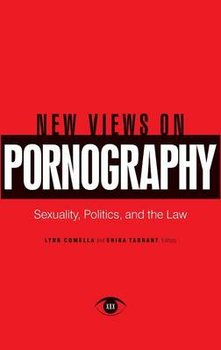 New Views on Pornography: Sexuality, Politics, and the Law - Comella Lynn, Tarrant Shira