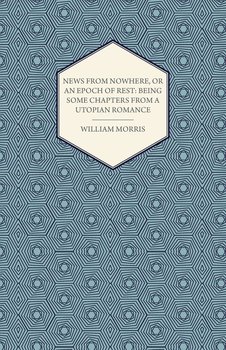 News from Nowhere, or an Epoch of Rest - Morris William