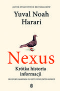 Nexus. Krótka historia informacji od epoki kamienia do sztucznej inteligencji - Harari Yuval Noah