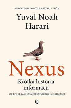 Nexus. Krótka historia informacji od epoki kamienia do sztucznej inteligencji - Harari Yuval N.