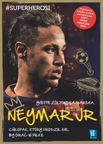 Neymar JR. Chłopak, który urodził się, by grać w piłkę Żółtowska-Darska Yvette