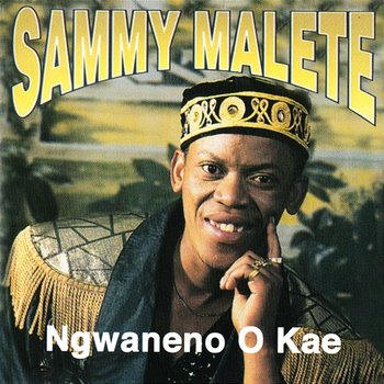 Ngwaneno O Kae - Sammy Malete