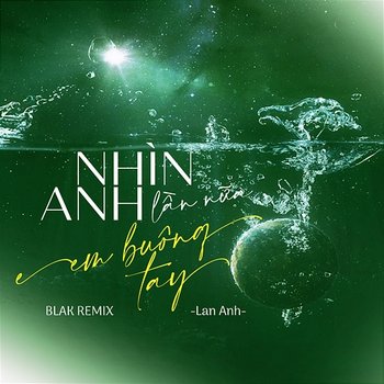 Nhìn Anh Lần Nữa Em Buông Tay - Lan Anh