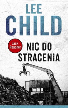 Nic do stracenia. Jack Reacher. Tom 12 - Child Lee