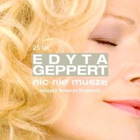 Nic nie muszę - 25 lat Geppert Edyta