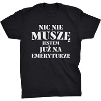 Nic Nie Muszę Koszulka Dla Dziadka Emeryta Prezent