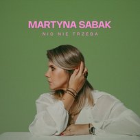 Nic nie trzeba Martyna Sabak