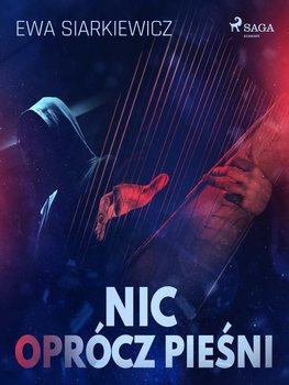 Nic oprócz pieśni - Siarkiewicz Ewa