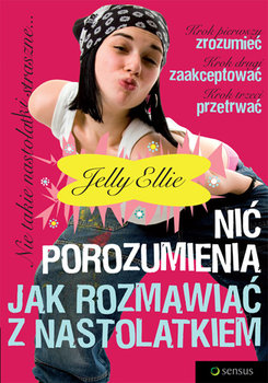 Nić porozumienia. Jak rozmawiać z nastolatkiem - Ellie Jelly