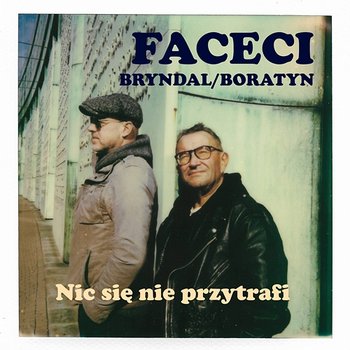 Nic się nie przytrafi - Faceci, Bryndal, Boratyn