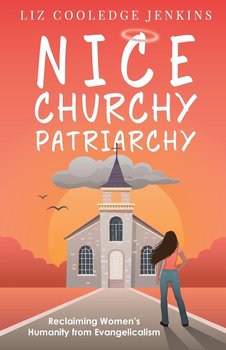 Nice Churchy Patriarchy - Liz Cooledge Jenkins