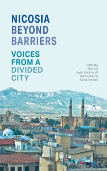 Nicosia Beyond Barriers. Voices from a Divided City - Opracowanie zbiorowe