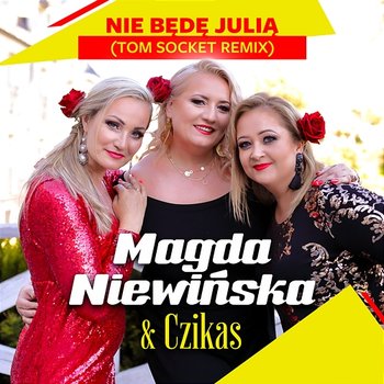 Nie Będę Julią (Tom Socket Remix) - Magda Niewińska & Czikas