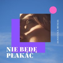 Nie będę płakać Agnieszka Musiał