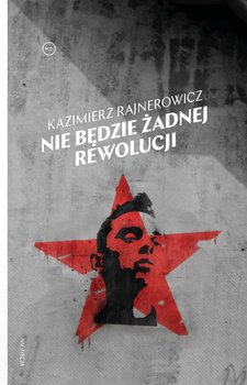 Nie będzie żadnej rewolucji - Rajnerowicz Kazimierz
