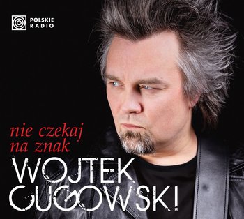 Nie czekaj na znak  - Cugowski Wojtek