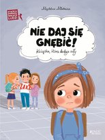 Nie daj się gnębić. Ksiażka, która dodaje siły. Wielkie problemy małych ludzi Młodnicka Magdalena