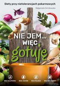 Nie jem... więc gotuję. Diety przy nietolerancjach pokarmowych. Bez glutenu, bez jajek, bez mleka, bez drożdży - ebook PDF - Górnikowska Małgorzata