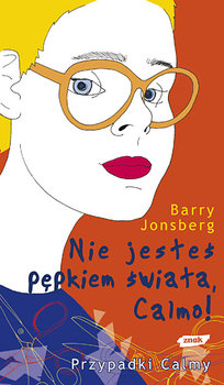 Nie jesteś pępkiem świata, Calmo! - Jonsberg Barry