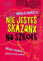 Nie Jesteś Skazanx Na Szkołę. Masz Wybór, Poznaj Swoje Prawa! Marcela Mikołaj