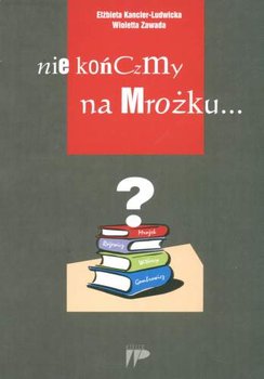 Nie kończmy na Mrożku - Opracowanie zbiorowe