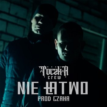 NIE ŁATWO - TOCZKA CREW, Czaha