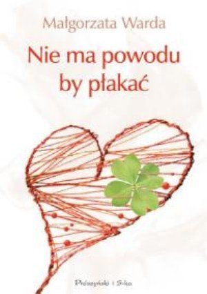 Nie ma powodu, by płakać