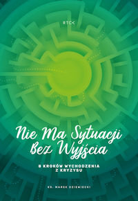 Nie ma sytuacji bez wyjścia. 8 kroków wychodzenia z kryzysu - Dziewiecki Marek