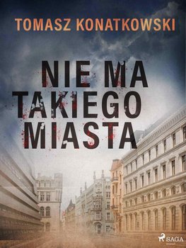 Nie ma takiego miasta - Konatkowski Tomasz