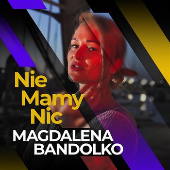 Nie Mamy Nic - Magdalena Bandolko