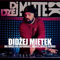Nie Mogę Cię Zapomnieć DiDżej Mietek