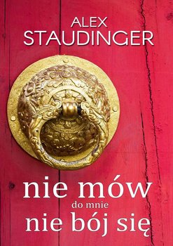 Nie mów do mnie, nie bój się - Staudinger Alex