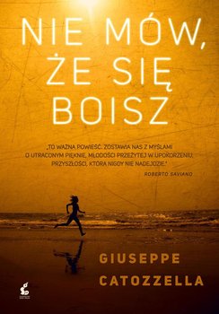 Nie mów, że się boisz - Catozzella Giuseppe