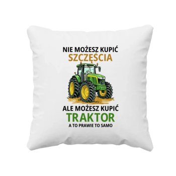 Nie możesz kupić szczęścia, ale możesz kupić traktor - poduszka na prezent dla rolnika - Koszulkowy