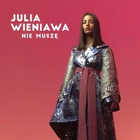 Nie muszę Julia Wieniawa