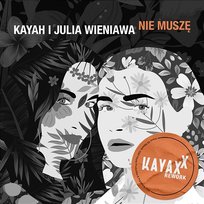 Nie muszę Kayah & Julia Wieniawa