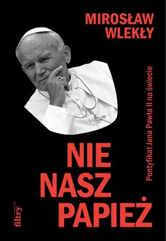 Nie nasz papież - Wlekły Mirosław