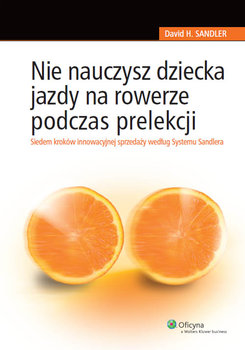 Nie nauczysz dziecka jazdy na rowerze podczas prelekcj - Sandler David H.