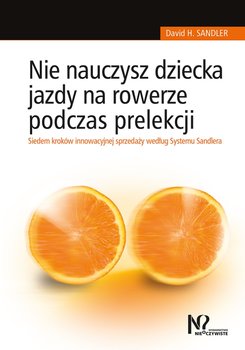 Nie nauczysz dziecka jazdy na rowerze podczas prelekcji - Sandler David H.