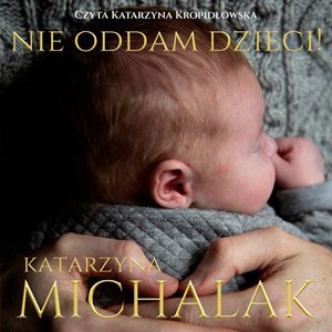 Nie oddam dzieci - Michalak Katarzyna