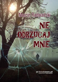 Nie odrzucaj mnie - Radwański Marcin