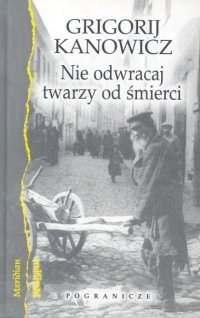 Nie odwracaj twarzy od śmierci - Kanowicz Grigorij