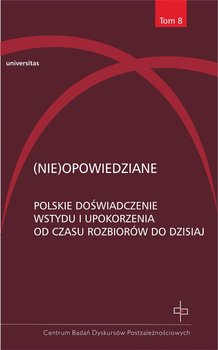 (Nie)opowiedziane. Polskie doświadczenie wstydu i upokorzenia od czasu rozbiorów do dzisiaj - Gosk Hanna, Paczoska Ewa, Kuziak Michał