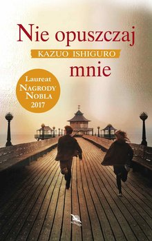 Nie opuszczaj mnie - Ishiguro Kazuo